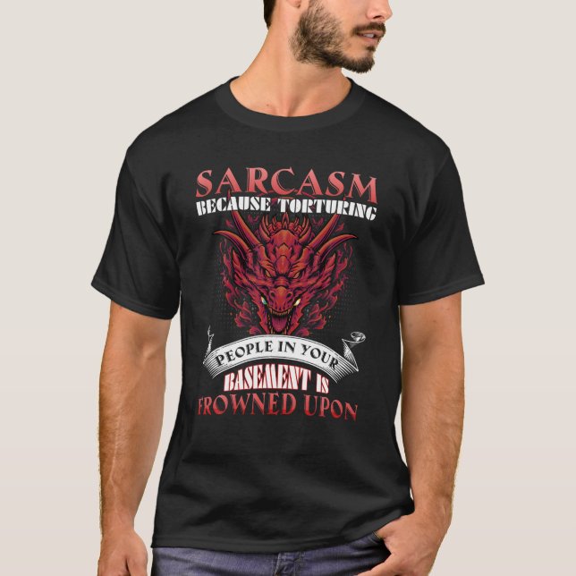Camiseta Sarcasmo Porque Torturar Pessoas No Drago De Cave (Frente)