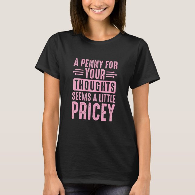 Camiseta Sarcastic A Penny for Your Thoughts Seems a Little (Frente)