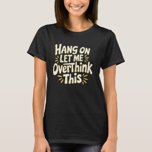 Camiseta Sarcastic Hang, deixe-me pensar demais sobre este