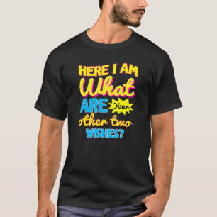 Camiseta Sarcastic Humor Here I Am What Are Your Other Two