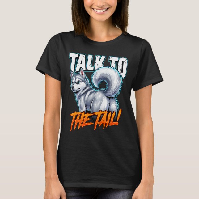 Camiseta Sarcastic Husky Talk to the Tail Funny Meme (Frente)