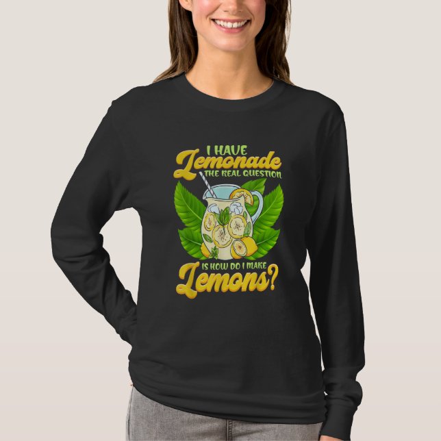 Camiseta Sarcastic I Have Lemonade How Do I Make Lemons Sar (Frente)