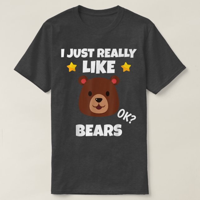 Camiseta Sarcastic I Just Really Like Bears Addict Meme Lov (Frente do Design)