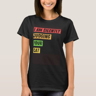 Camiseta Sarcastic I m Silently Judging Your Cat  Quotes