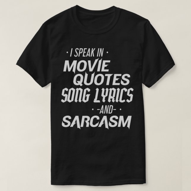 Camiseta Sarcastic I Speak In Movie Quotes Song Lyrics And  (Frente do Design)