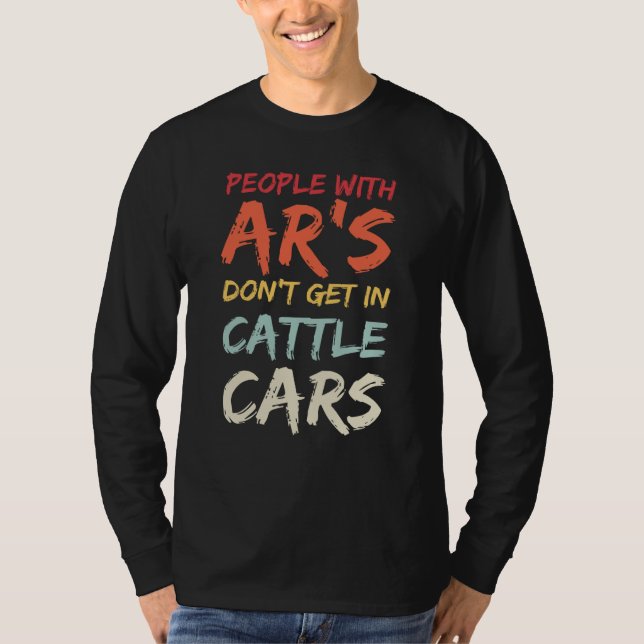 Camiseta Sarcastic People With AR's Don't Get In Cattle Car (Frente)