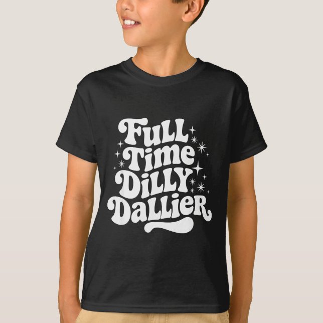 Camiseta Sarcastic Quote Dilly Dally Saying Gift Silly Dill (Frente)