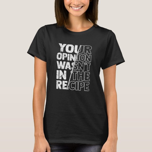 Camiseta Sarcastic Sayings Your Opinion Wasn't In the Recip (Frente)