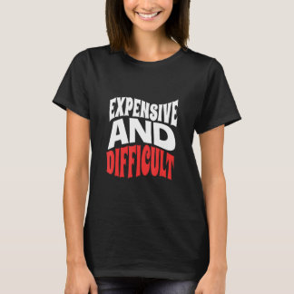 Camiseta Sarcastic Womens Mens Expensive And Difficult Todd