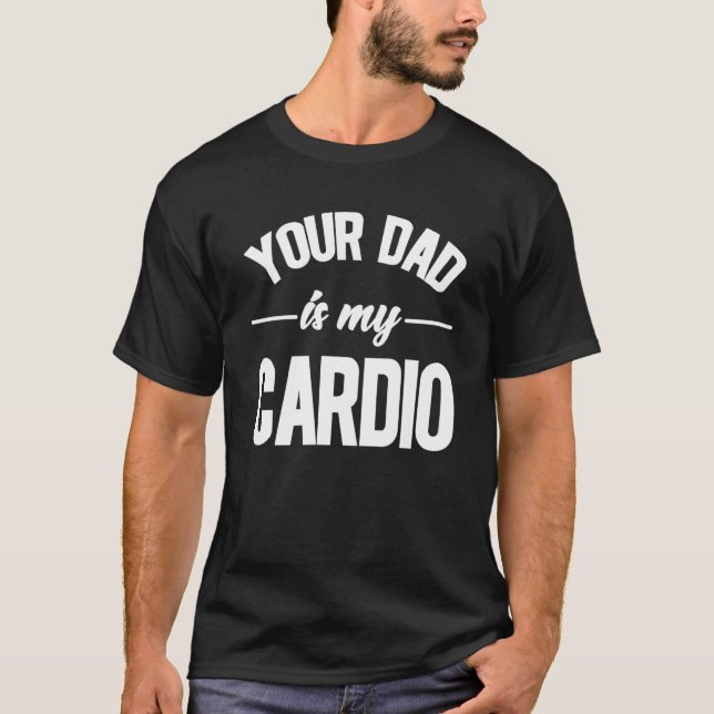 Camiseta Sarcastic Your Dad Is My Cardio (Frente)