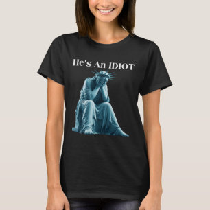 Camiseta Sarcástico Anti-Trump Ele É Uma Estátua Idiota De 