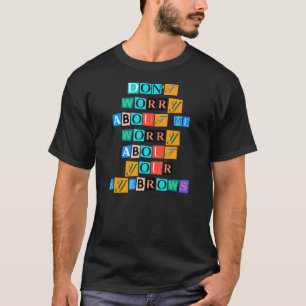 Camiseta Sarcástico Dizendo Engraçado Não Se Preocupe Comig
