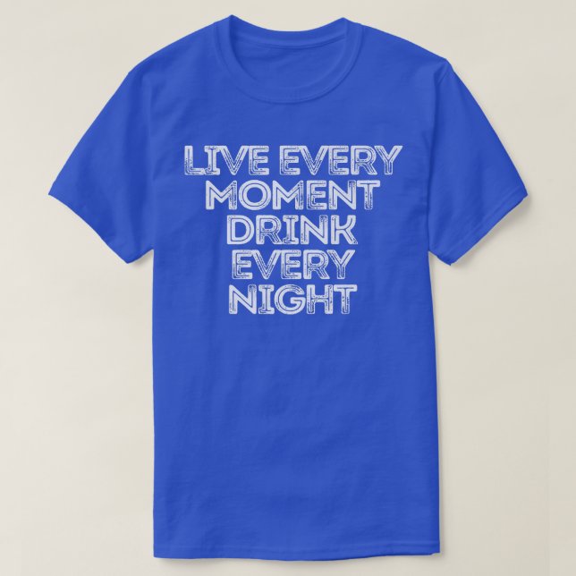 Camiseta Sarcástico Engraçado Dizendo Ao Vivo A Cada Moment (Frente do Design)