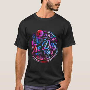Camiseta Sarcástico Engraçado Tem O Dia Que Você Merece Mot