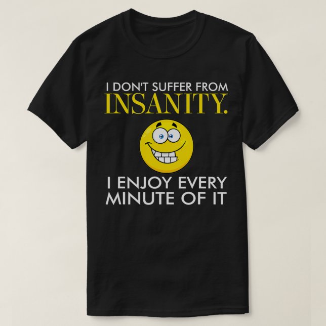 Camiseta Sarcástico Eu não sofro de insanidade Eu gosto do  (Frente do Design)
