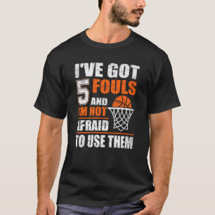 Camiseta Sarcástico Eu tenho 5 Fouls E eu não tenho medo de