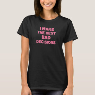 Camiseta Sarcástico Eu Tomo As Melhores Decisões Ruins