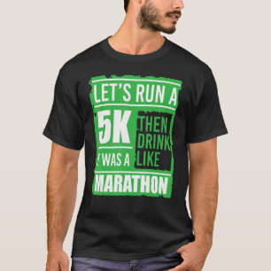 Camiseta Sarcástico Leva Uma Bebida De 5K Como Uma Rua Mara