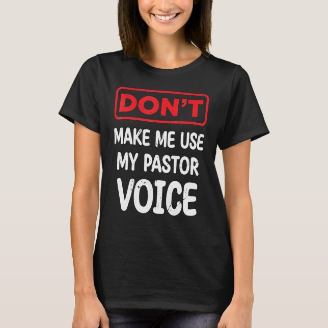 Camiseta Sarcástico Não me faça usar meu Pastor Voice Pasto (Frente)