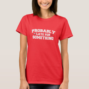 Camiseta Sarcástico provavelmente atrasado para algo