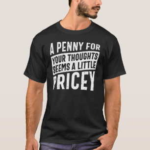 Camiseta Sarcástico Um Centavo pelos Seus Pensamentos Parec