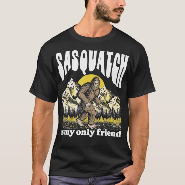 Camiseta Sasquatch is My Only Friend Funny Bigfoot Introver (Frente)