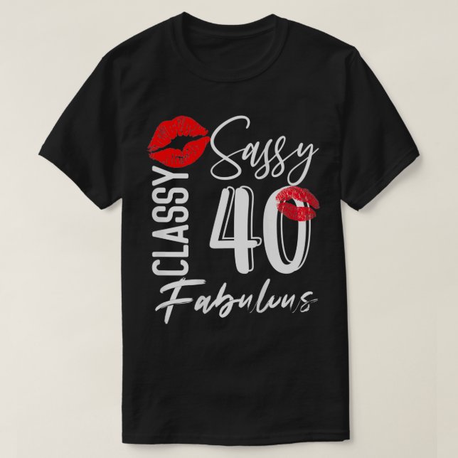 Camiseta Sassy Classy, 40 anos, Celebração de Aniversário F (Frente do Design)