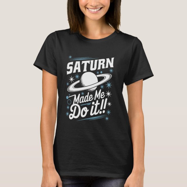 Camiseta Saturn made me do it Retrograding (Frente)