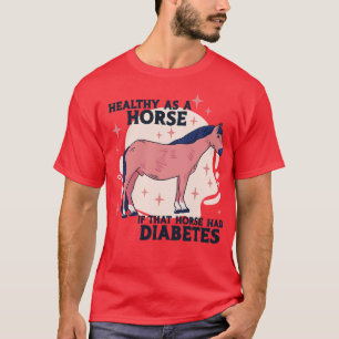 Camiseta Saudável como um Cavalo se aquele Cavalo teve diab