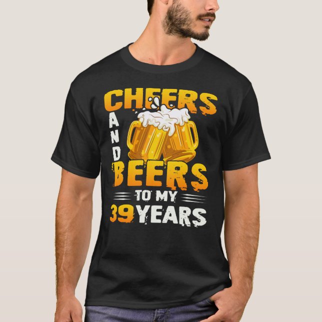Camiseta Saúde E Cervejas Aos Meus 39 Anos 39º Presente De  (Frente)