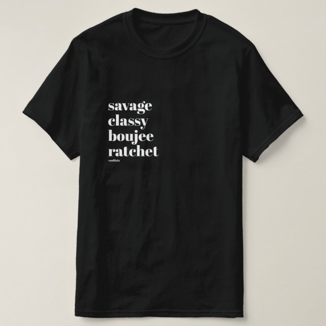 Camiseta Savage Classy Boujee Ratchet Tshirt Impressão pequ (Frente do Design)