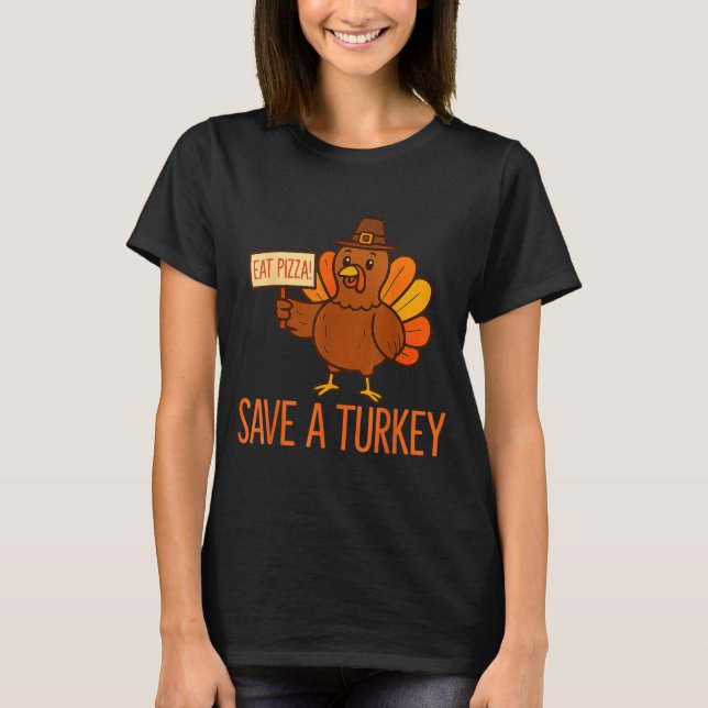 Camiseta Save A Turkey Eat Zza Funny Thanksgiving Men Women (Frente)