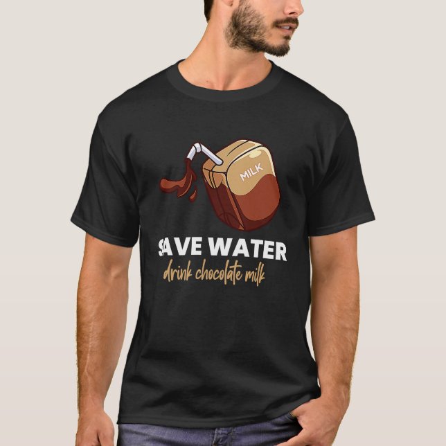 Camiseta Save Water Drink Chocolate Milk  Food  Graphic (Frente)