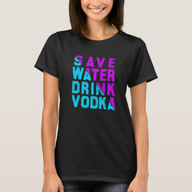 Camiseta Save water drink vodka drinking (Frente)