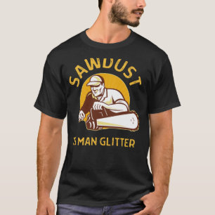 Camiseta Sawdust é Man Lumberjack Chainsaw Woodworker Log