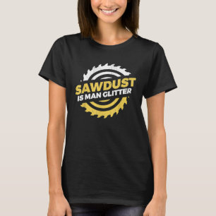 Camiseta Sawdust É O Homem Glitter O Artesão Lumberjack T-S