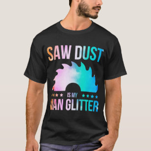 Camiseta Sawdust É O Meu Carpinteiro De Carpinteiro De Larg