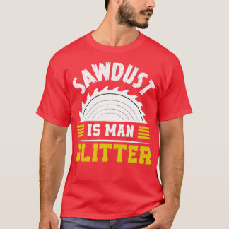 Camiseta Sawdust é um homem que brilha muito, dizendo