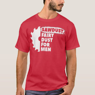 Camiseta Sawdust Fairy Dust For Men for Craftsmen Carpenter