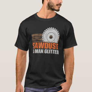 Camiseta Sawdust Man Glitter Woodworker Funny Woodworking C