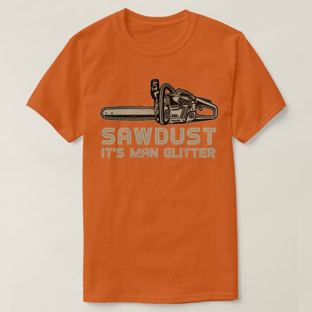 Camiseta Sawdust Seu Homem Gliter Engraçado Lumberjack (Frente do Design)