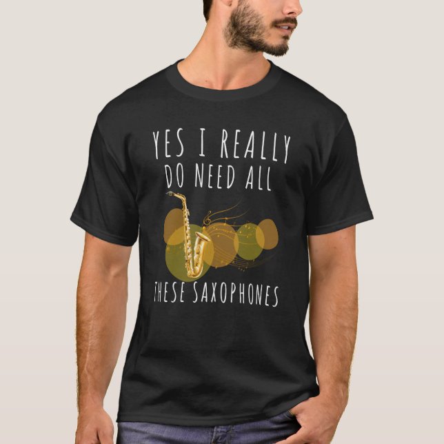 Camiseta Saxofones Sim Eu Realmente Preciso De Todos Esses  (Frente)