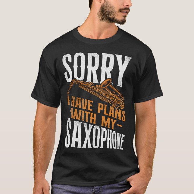 Camiseta Saxophone Sorry I Have Plans With My Saxophone (Frente)
