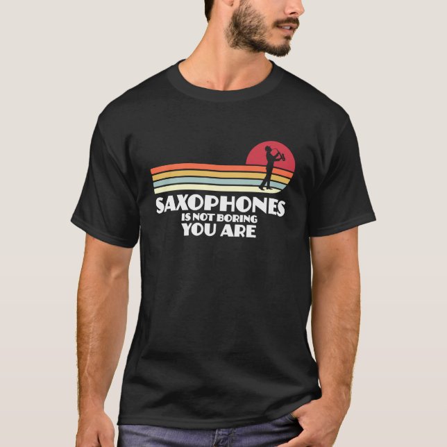 Camiseta saxophones is not boring you are saxophone player (Frente)