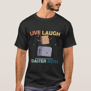Camiseta Say Live Laugh Toaster Bath Inspiration