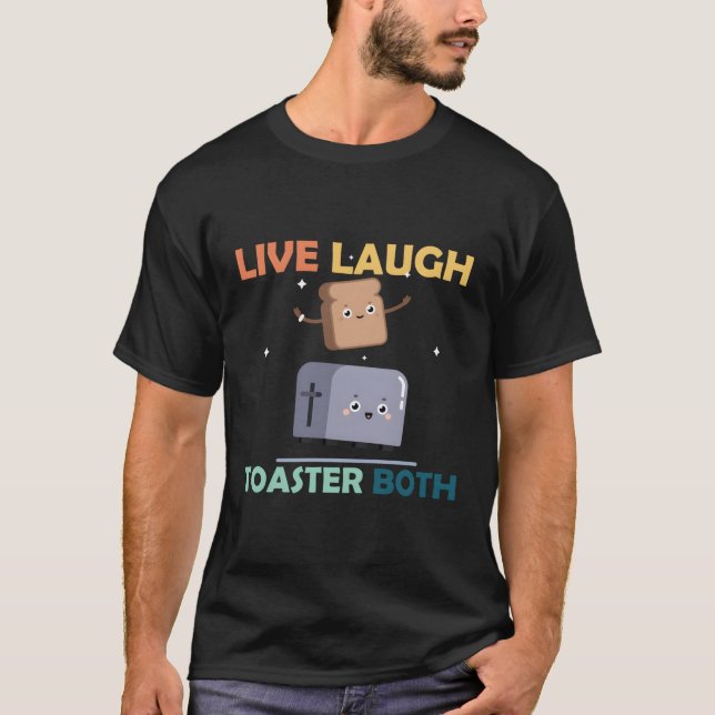 Camiseta Say Live Laugh Toaster Bath Inspiration (Frente)