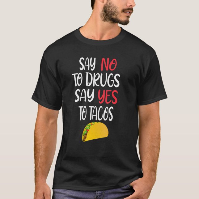 Camiseta Say No To Drugs Say Yes Tacos  Mexican Food Design (Frente)