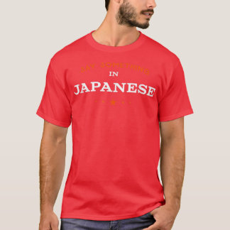Camiseta Say Something in Japanese Funny Tourist Humor Trav