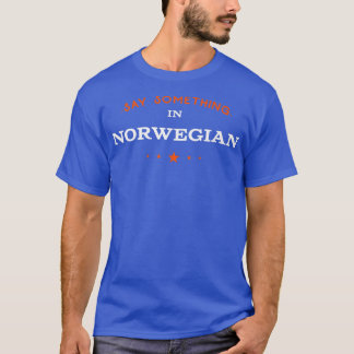 Camiseta Say Something in Norwegian Funny Tourist Humor Tra