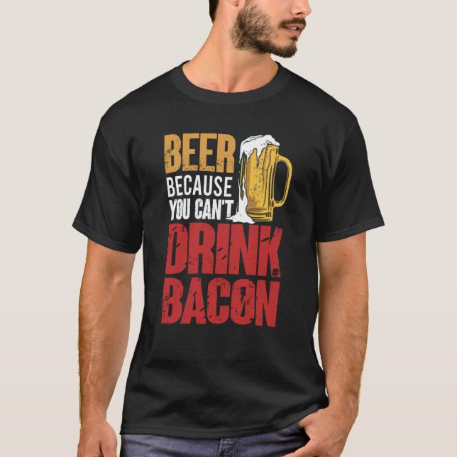 Camiseta Saying Beer Because You Can't Drink Bacon Designs  (Frente)